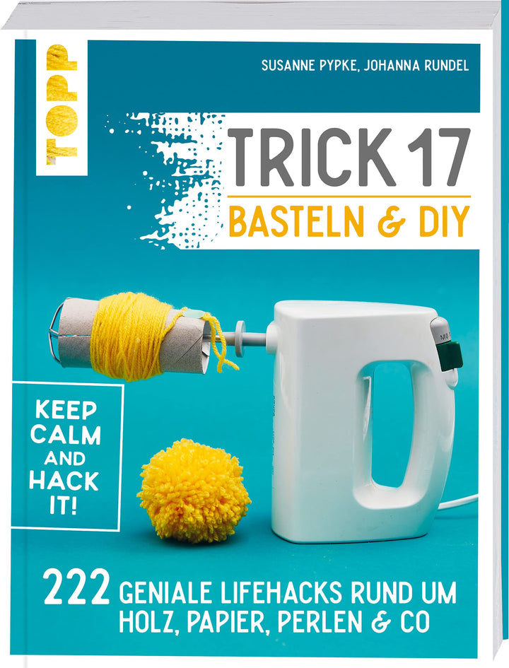 Trick 17 Basteln & DIY: 222 geniale Lifehacks rund um Holz, Papier, Perlen & Co., Taschenbuch