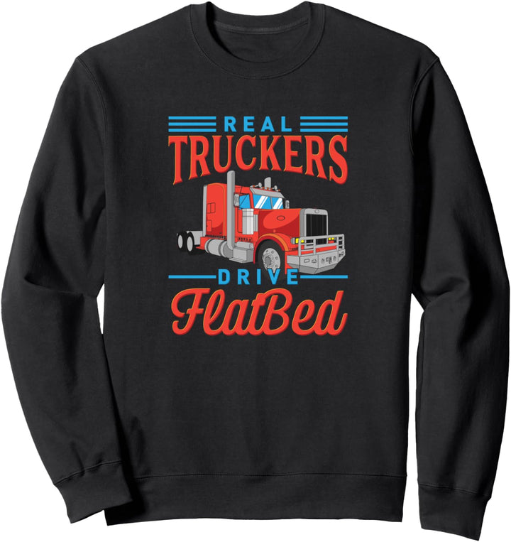 Real Truckers Drive Flatbed - Brummi LKW-Fahrer - Fernfahrer Sweatshirt