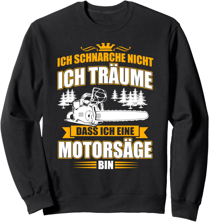 Ich Schnarche Nicht Ich Träume, Dass Ich Eine Motorsäge Bin Sweatshirt