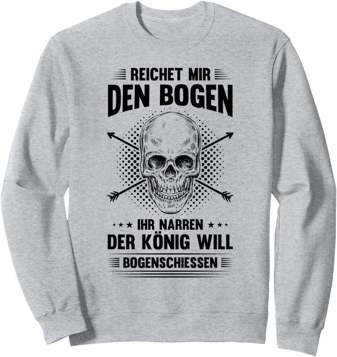 Bogenschützen Der König will Bogenschiessen Pfeil Bogen Sweatshirt