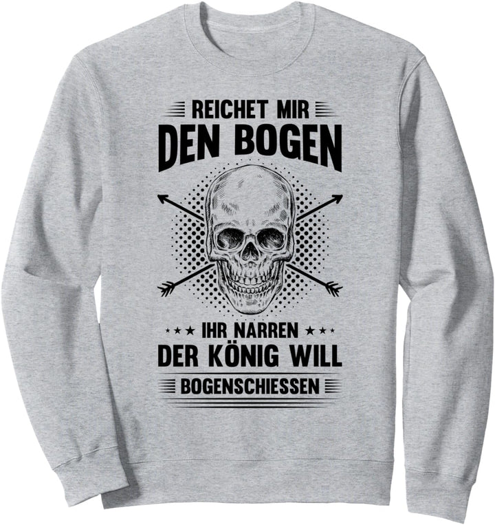 Bogenschützen Der König will Bogenschiessen Pfeil Bogen Sweatshirt