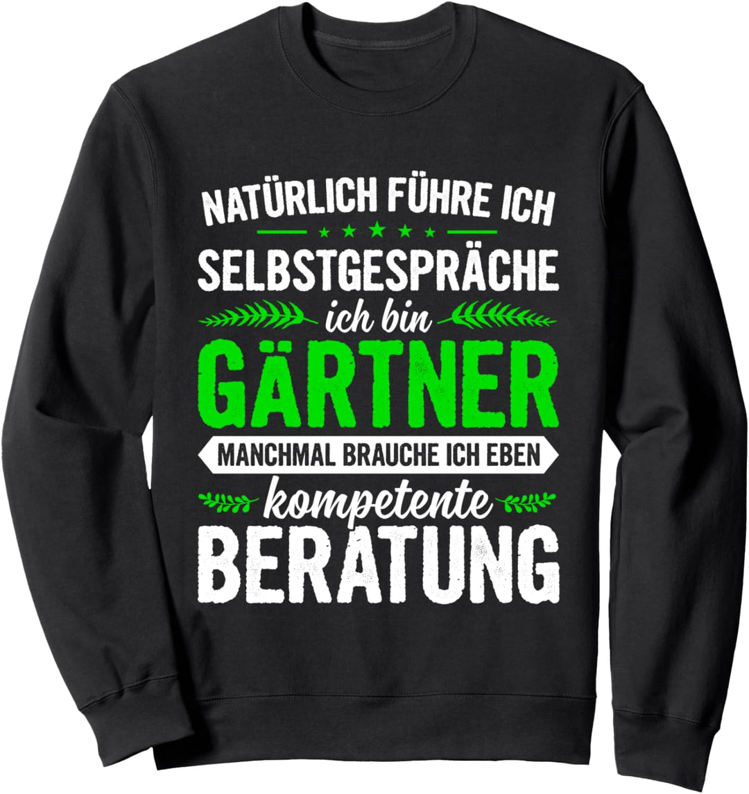 Garten Natürlich Führe Ich Selbstgespräche Ich Bin Gärtner Sweatshirt