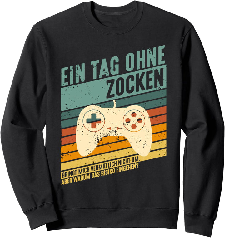 Ein Tag ohne zocken Warum? - Lustiger Gamer Spruch Geschenk Sweatshirt