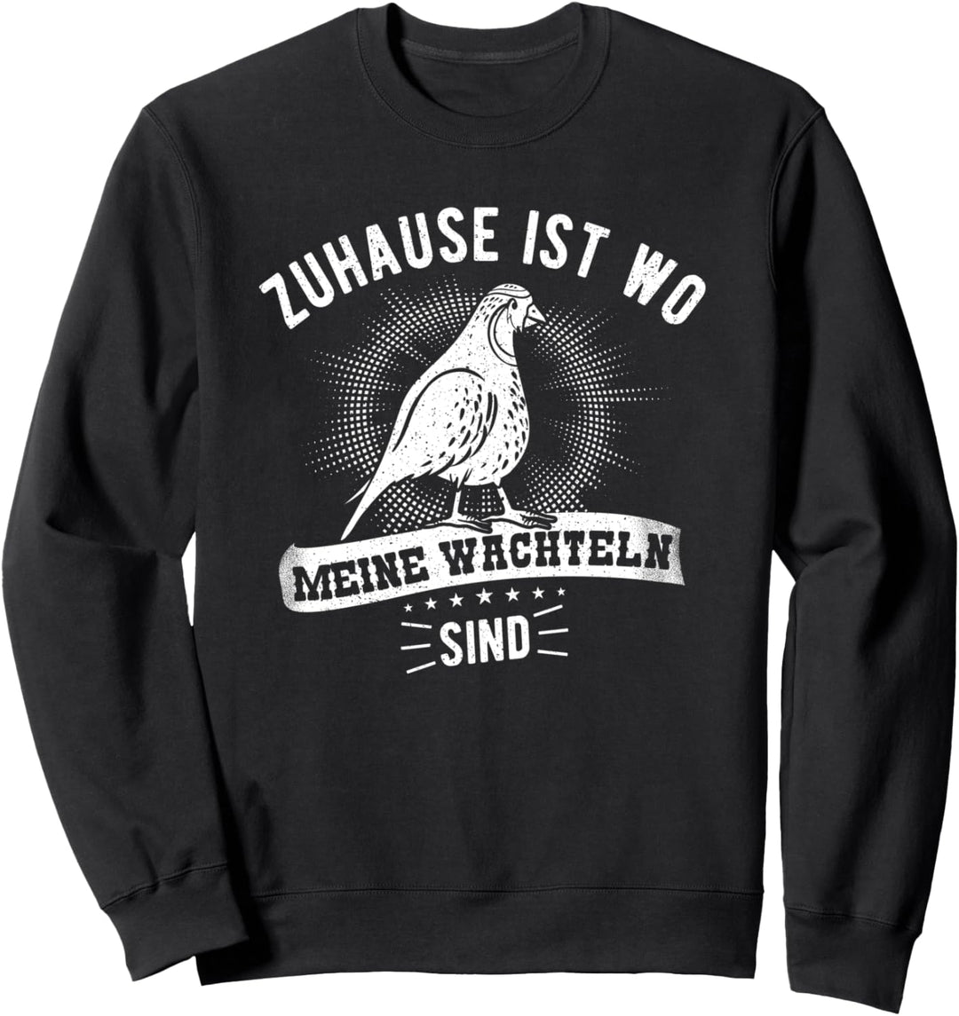 Zuhause Ist Wo Meine Wachteln Sind - Wachtel Sweatshirt
