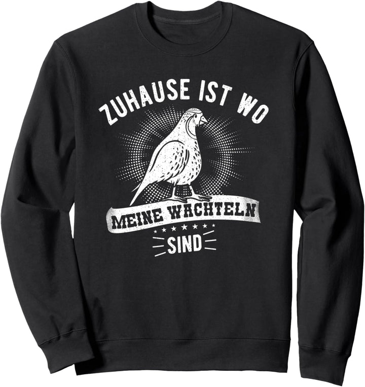 Zuhause Ist Wo Meine Wachteln Sind - Wachtel Sweatshirt