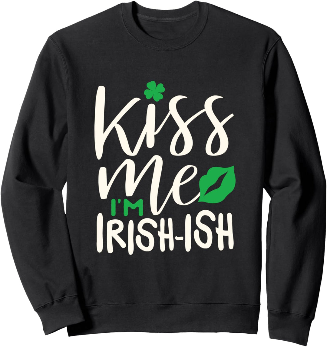 St. Patricks Irish Kiss me Im Irishish Sweatshirt