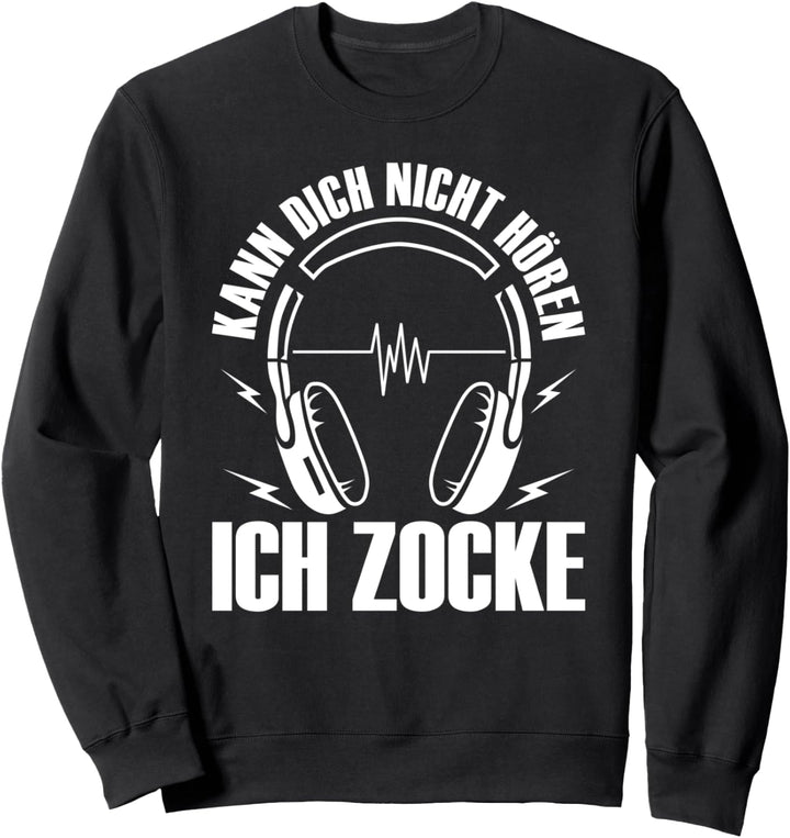 Kann dich nicht hören - Ich zocke - Zocker Gamer Geschenk Sweatshirt