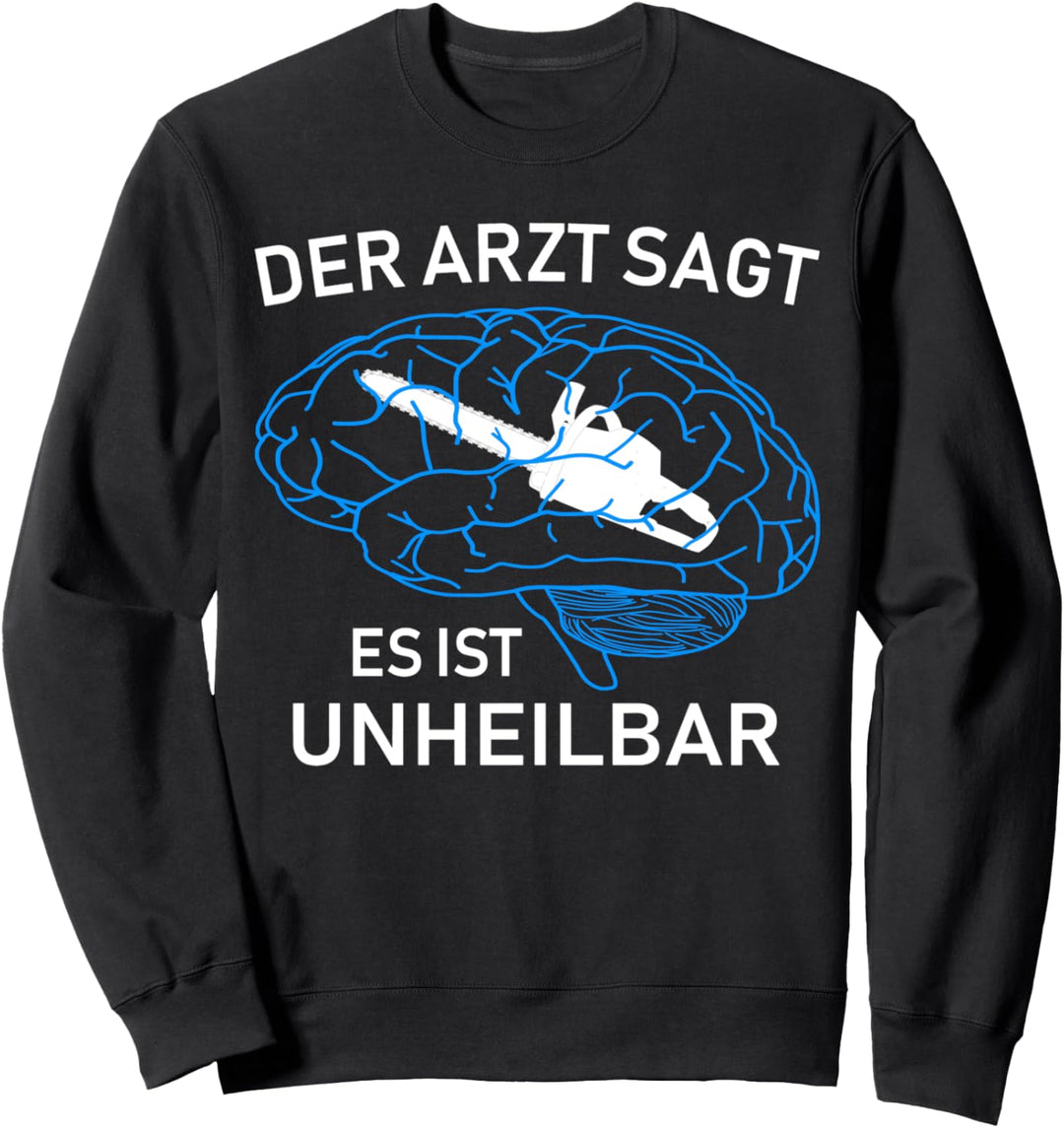 Holzfäller lustiges Design der Arzt sagt es ist unheilbar Sweatshirt