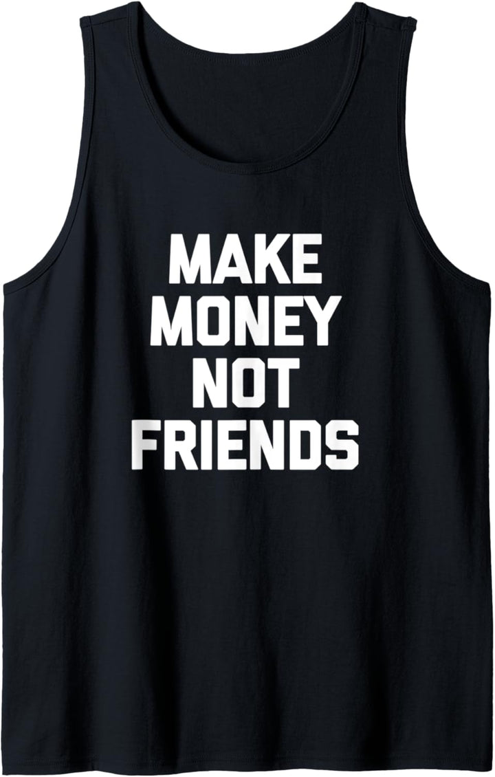 Make Money Not Friends T-Shirt Lustig Spruch sarkastisches Geld Tank Top
