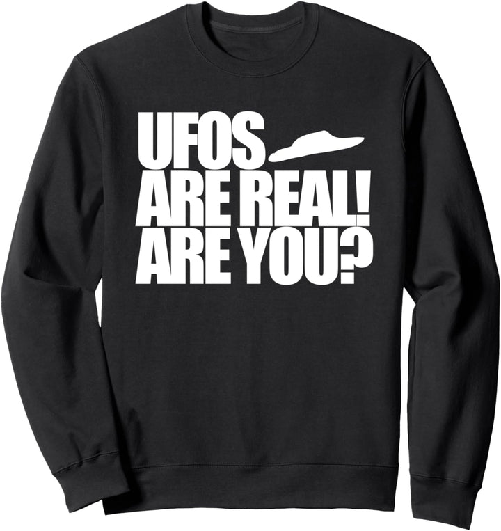 UFOS are real! Are You? Science Fact Fiction Gift for Men Sweatshirt