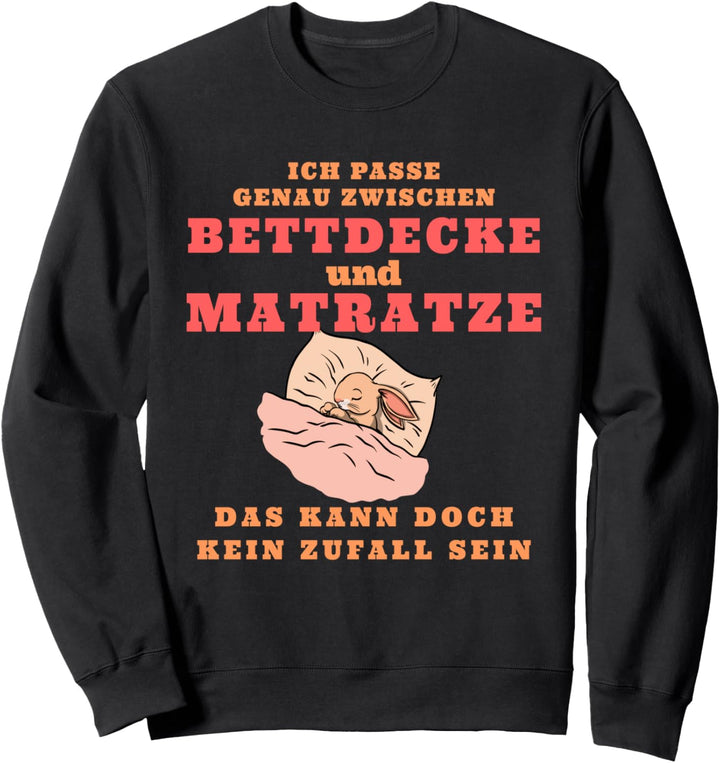 Ich Passe Genau Zwischen Bettdecke Und Matratze Hase Sweatshirt