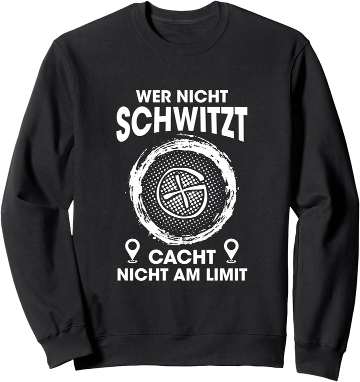 Wer Nicht Schwitzt Geocaching Lustiger Spruch für Geocacher Sweatshirt