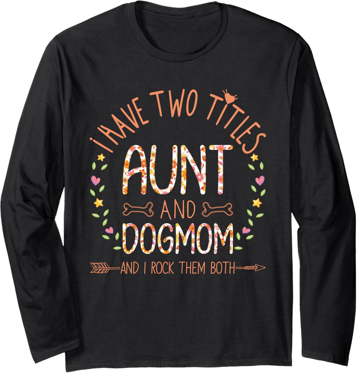 I Have Two Titles Aunt And Dog Mom Auntie Floral Heart Gift Langarmshirt
