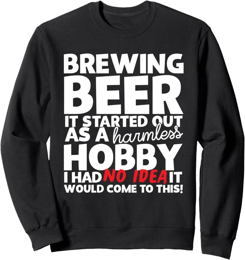 Brewing Beer It Started Out As A Harmless Hobby Sweatshirt