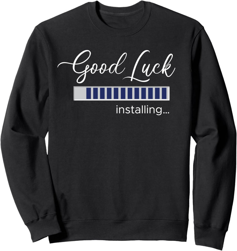 Good Luck Installing Sweatshirt