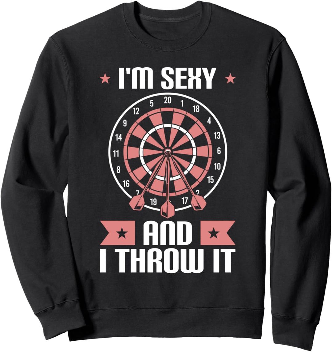 Darts Spielerin Geschenk I'm Sexy And I Throw It Sweatshirt