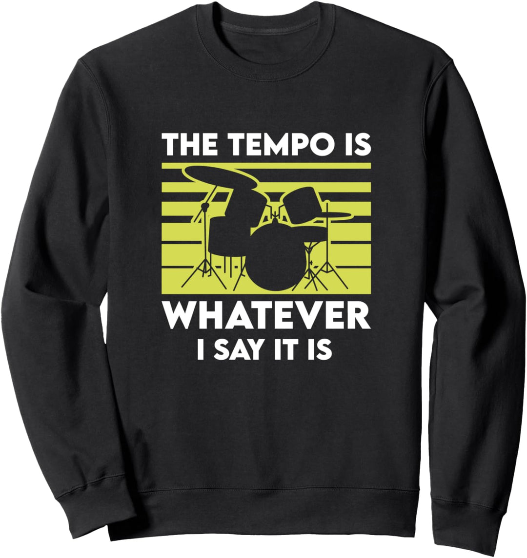 The tempo is whatever I say it is Schlagzeug Sweatshirt