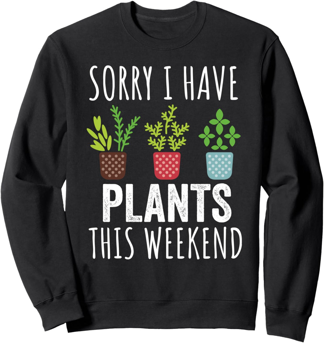 Sorry I Have Plants This Weekend - Gärtner Plant Lover Sweatshirt