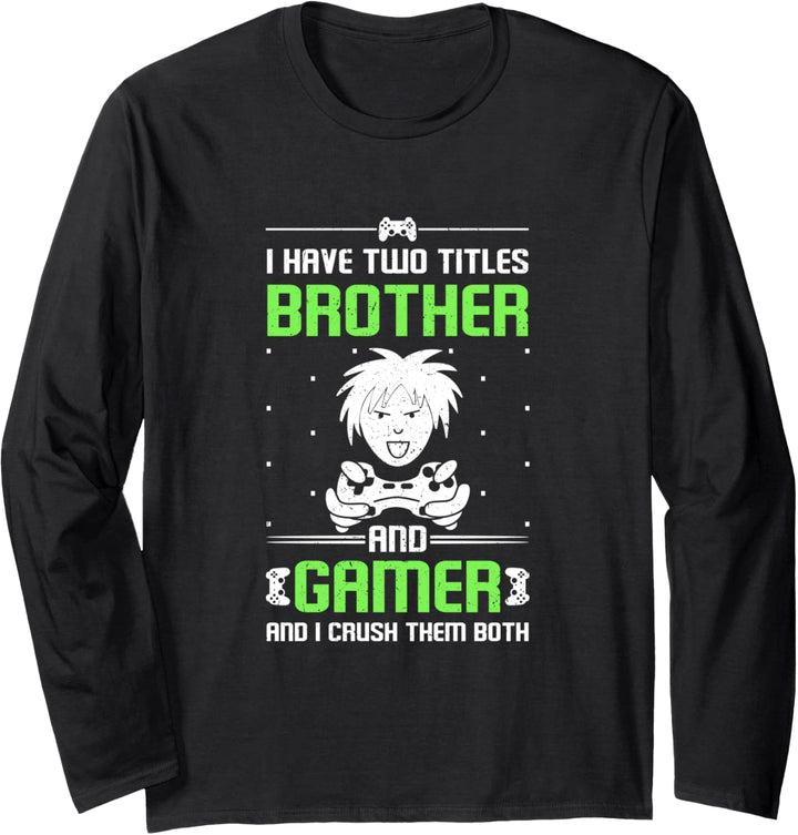 I Have Two Titles Brother and Gamer I Crush Them Both Gaming Langarmshirt