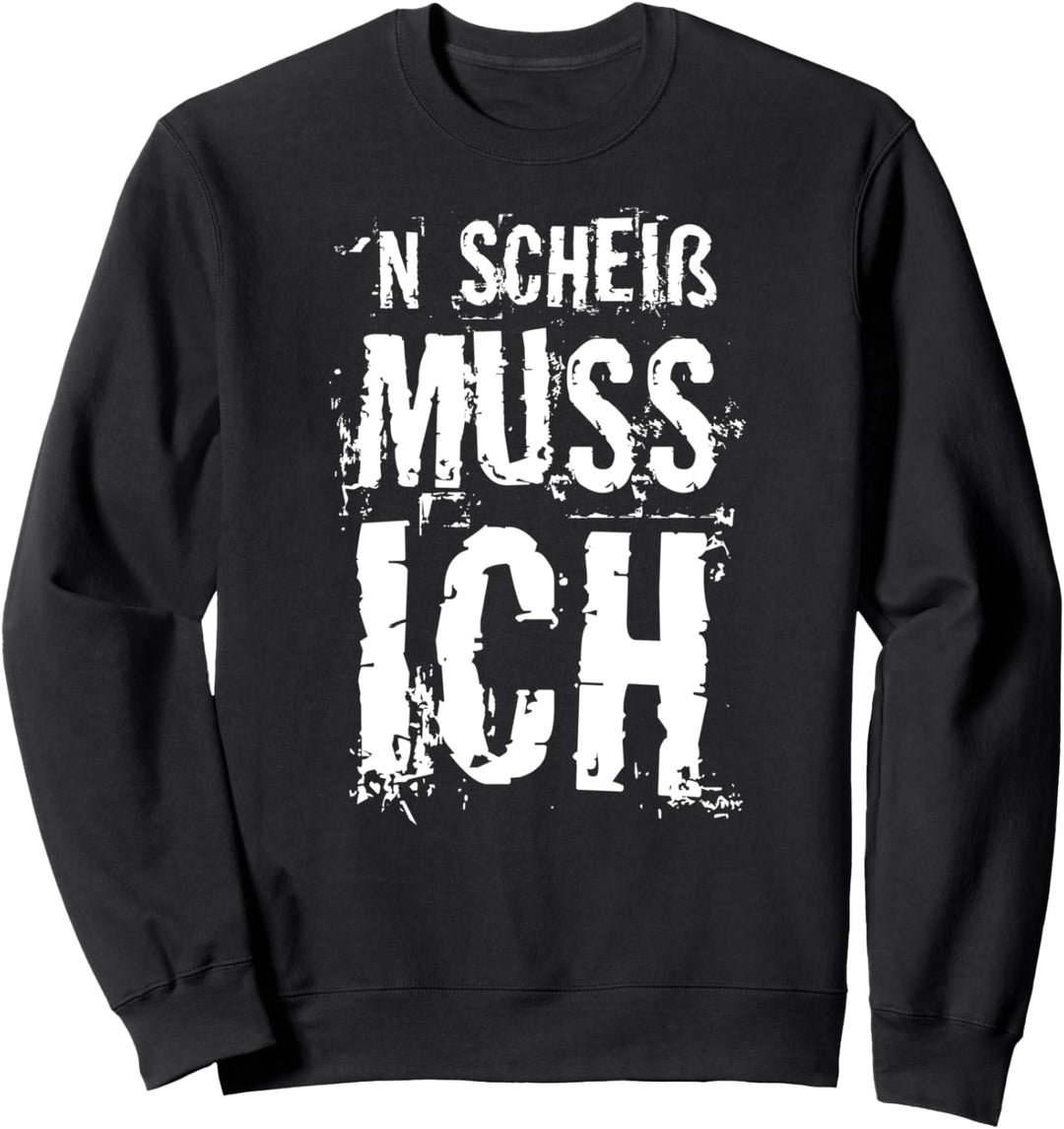 n scheis scheiss muss ich Einen Scheiss Muss ich lustig Spruch Sweatshirt
