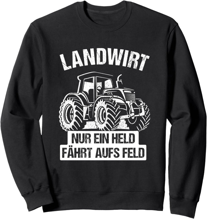 Landwirt Nur ein Held fährt aufs Feld Sweatshirt