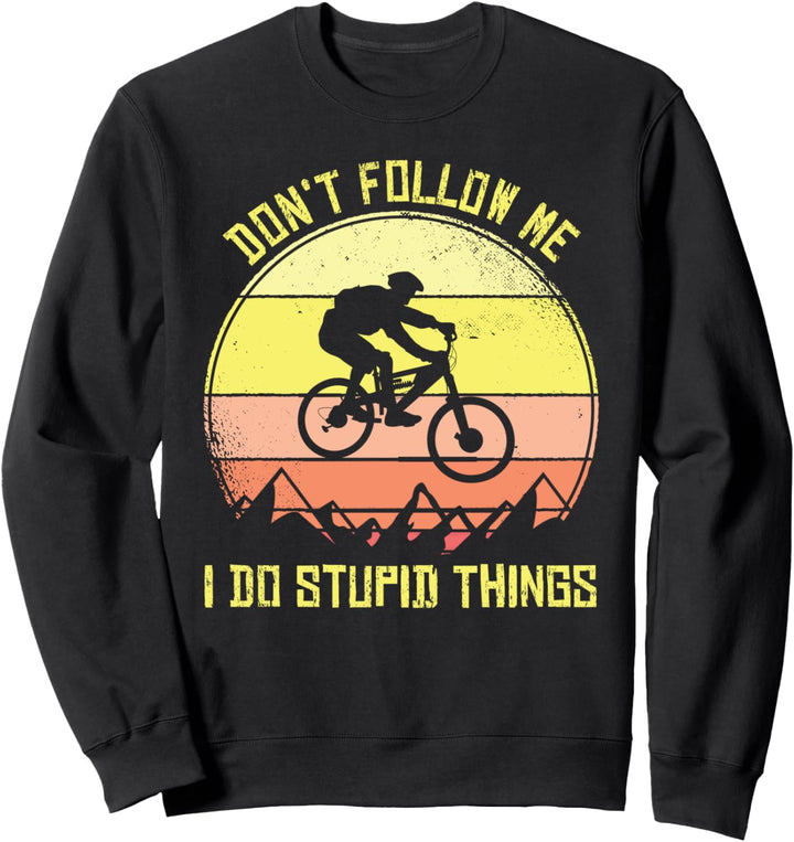 Don't Follow Me I Do Stupid Things MTB Downhill Mountainbike Sweatshirt