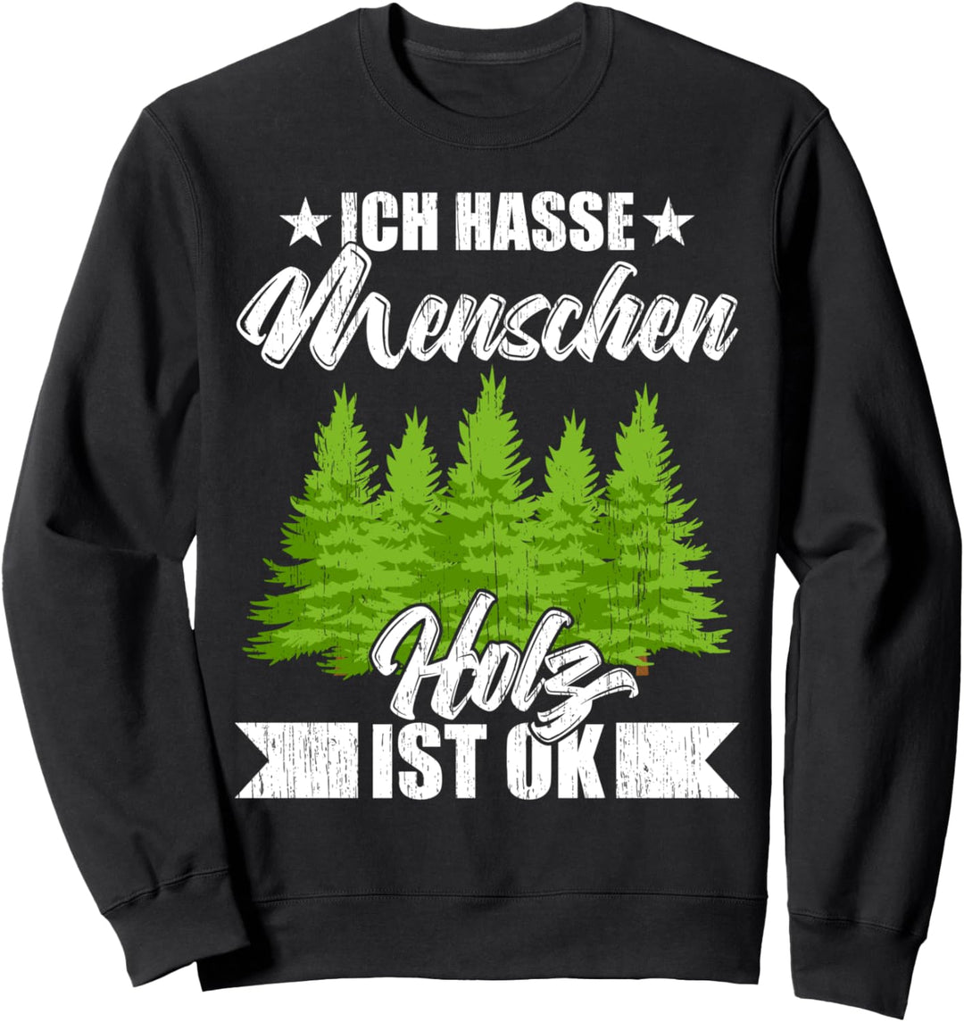 Baum fällt Ich Hasse Menschen Holz Ist Ok Holzfäller Forst Sweatshirt