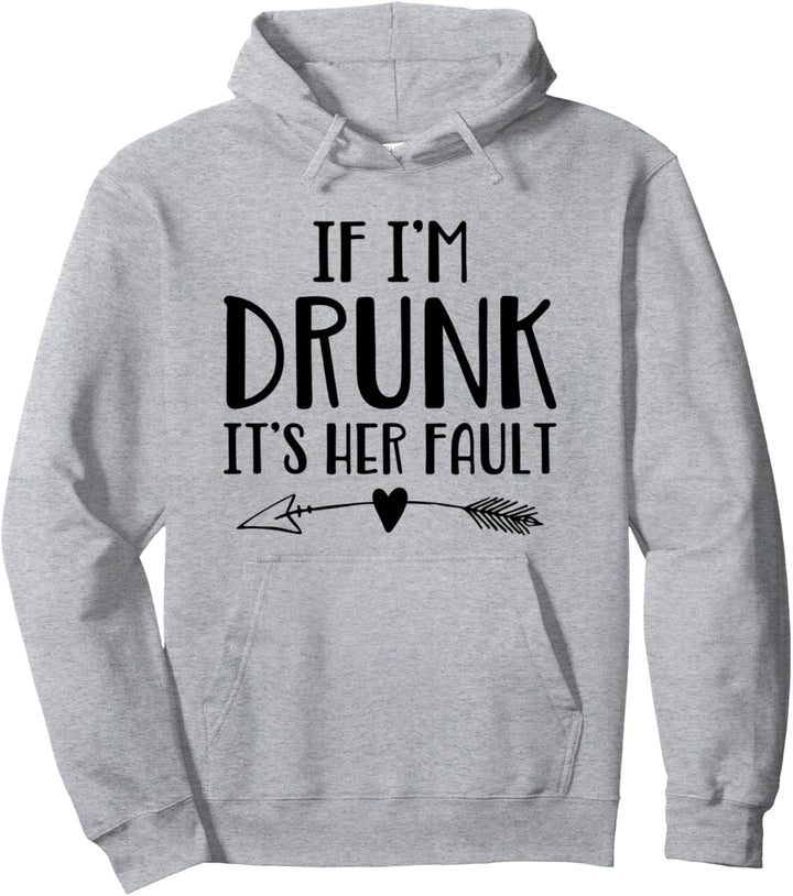 If I'm Drunk It's Her Fault Cute Funny Best Friends Pullover Hoodie