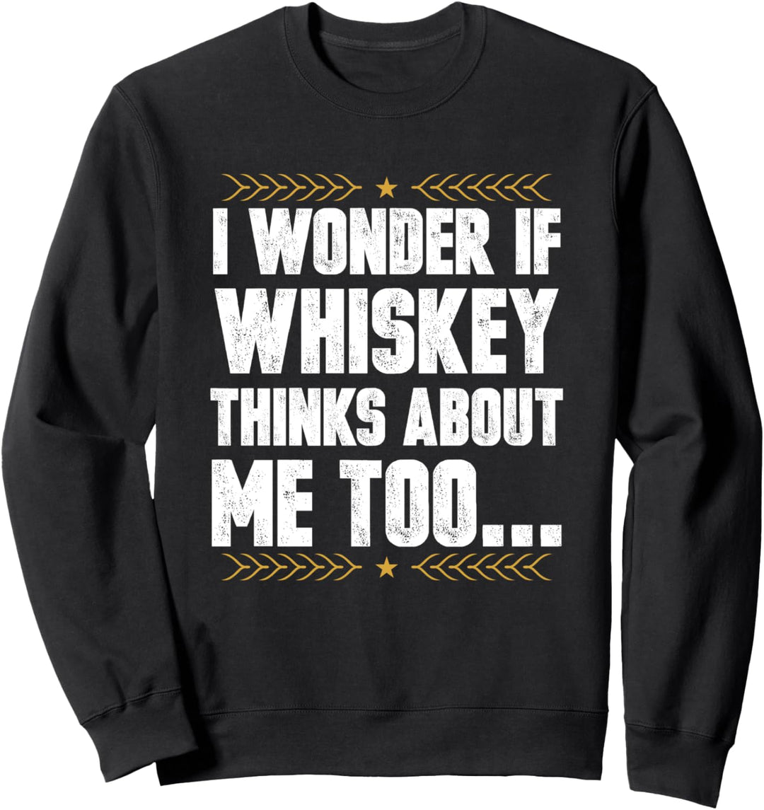 Ich frage mich, ob Whiskey auch an mich denkt Sweatshirt