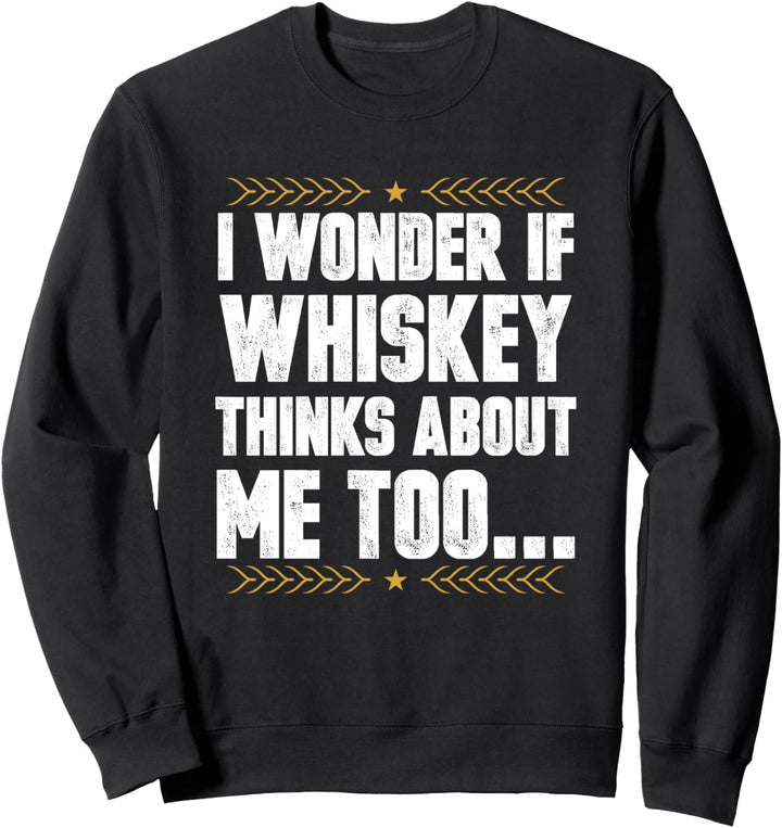 Ich frage mich, ob Whiskey auch an mich denkt Sweatshirt