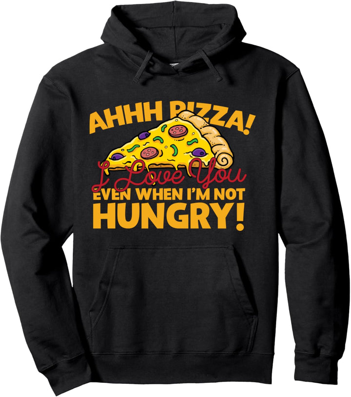 Even When I'm Not Hungry, I Love Pizza! Pizza Lover Pullover Hoodie