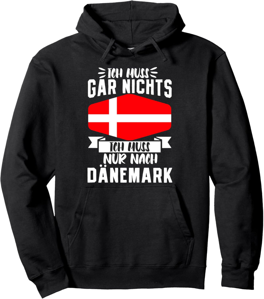 Ich Muss Gar Nichts Ich Muss Nur Nach Dänemark Pullover Hoodie