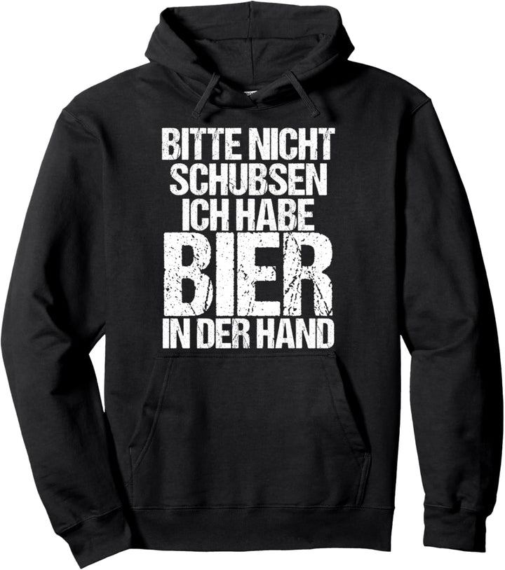 Bitte nicht Schubsen ich habe Bier in der Hand Sauf Spruch Pullover Hoodie