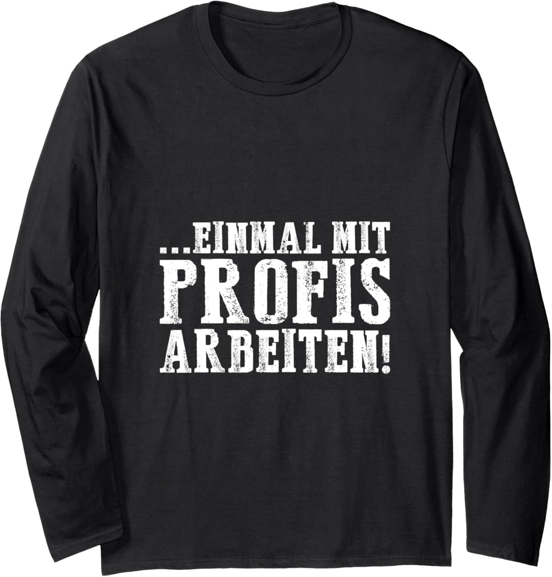Einmal mit Profis arbeiten Männer Handwerker Büro Chef Langarmshirt