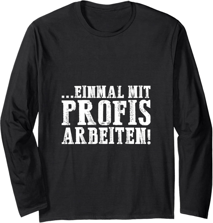 Einmal mit Profis arbeiten Männer Handwerker Büro Chef Langarmshirt
