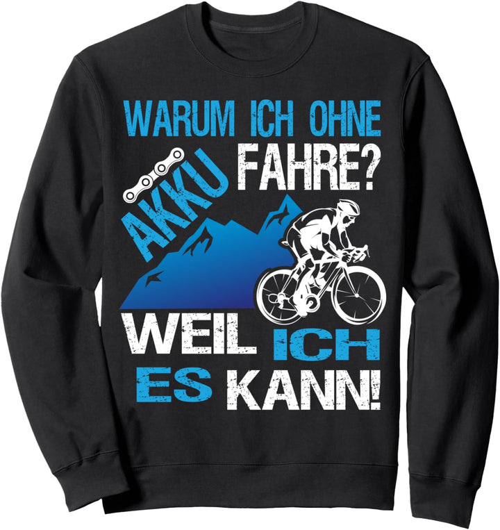 Warum Ich Ohne Akku Fahre Weil Ich Es Kann für Radfahrer Sweatshirt