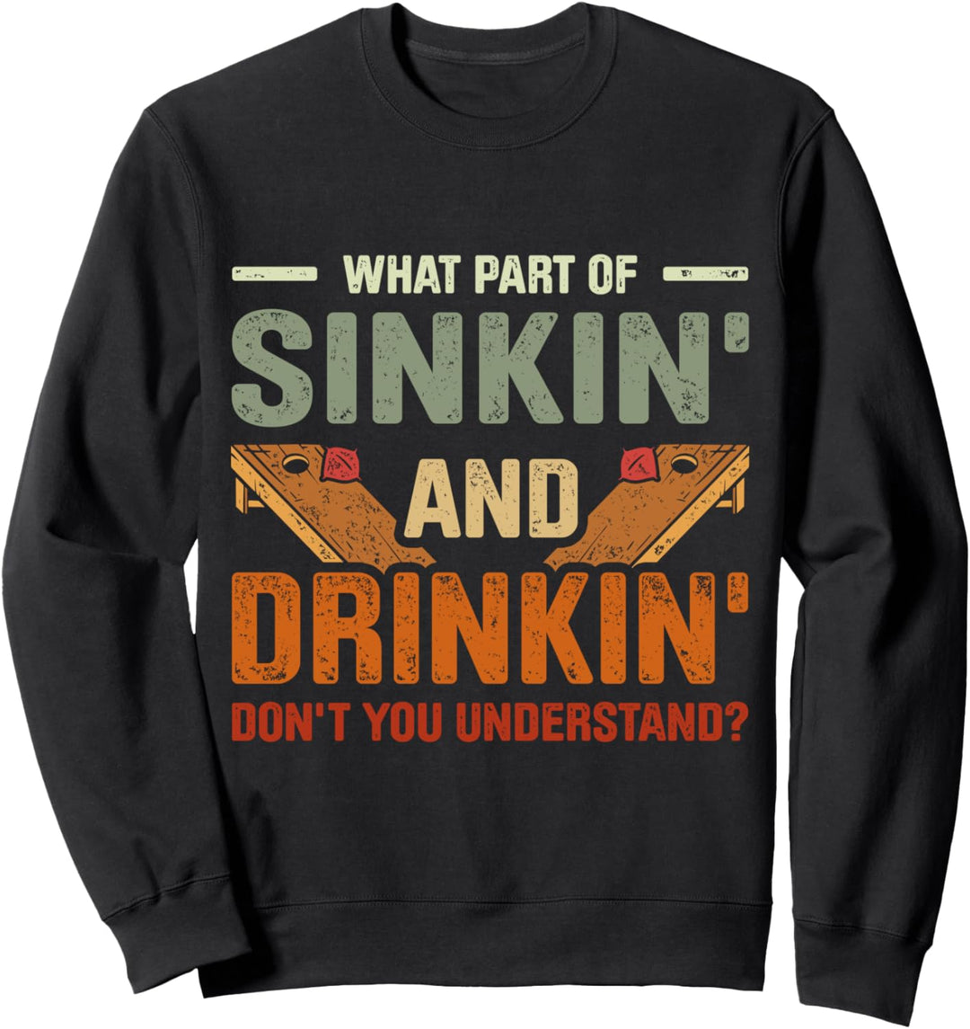 Welchen Teil von Sinkin' And Drinkin' verstehst du nicht? Sweatshirt