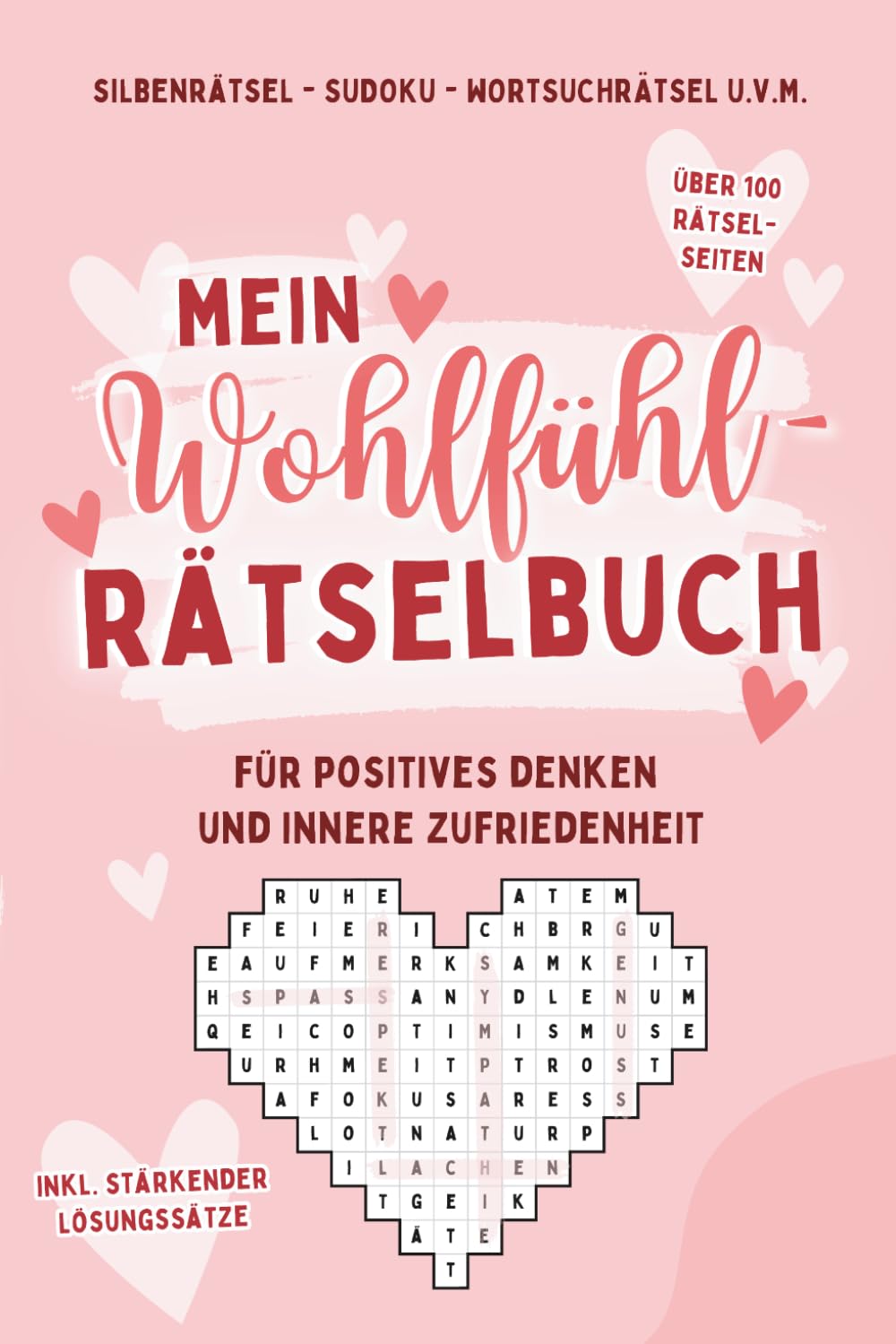 Mein Wohlfühl-Rätselbuch für positives Denken und innere Zufriedenheit - Sudoku, Silbenrätsel, Worts