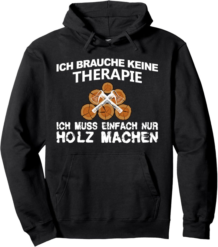 Therapie Holz - Holz-Shirt für Holzfäller Waldarbeiter Forst Pullover Hoodie
