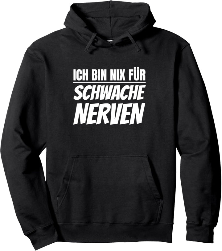 Ich Bin Nix für Schwache Nerven Nervige Menschen Sprüche Pullover Hoodie