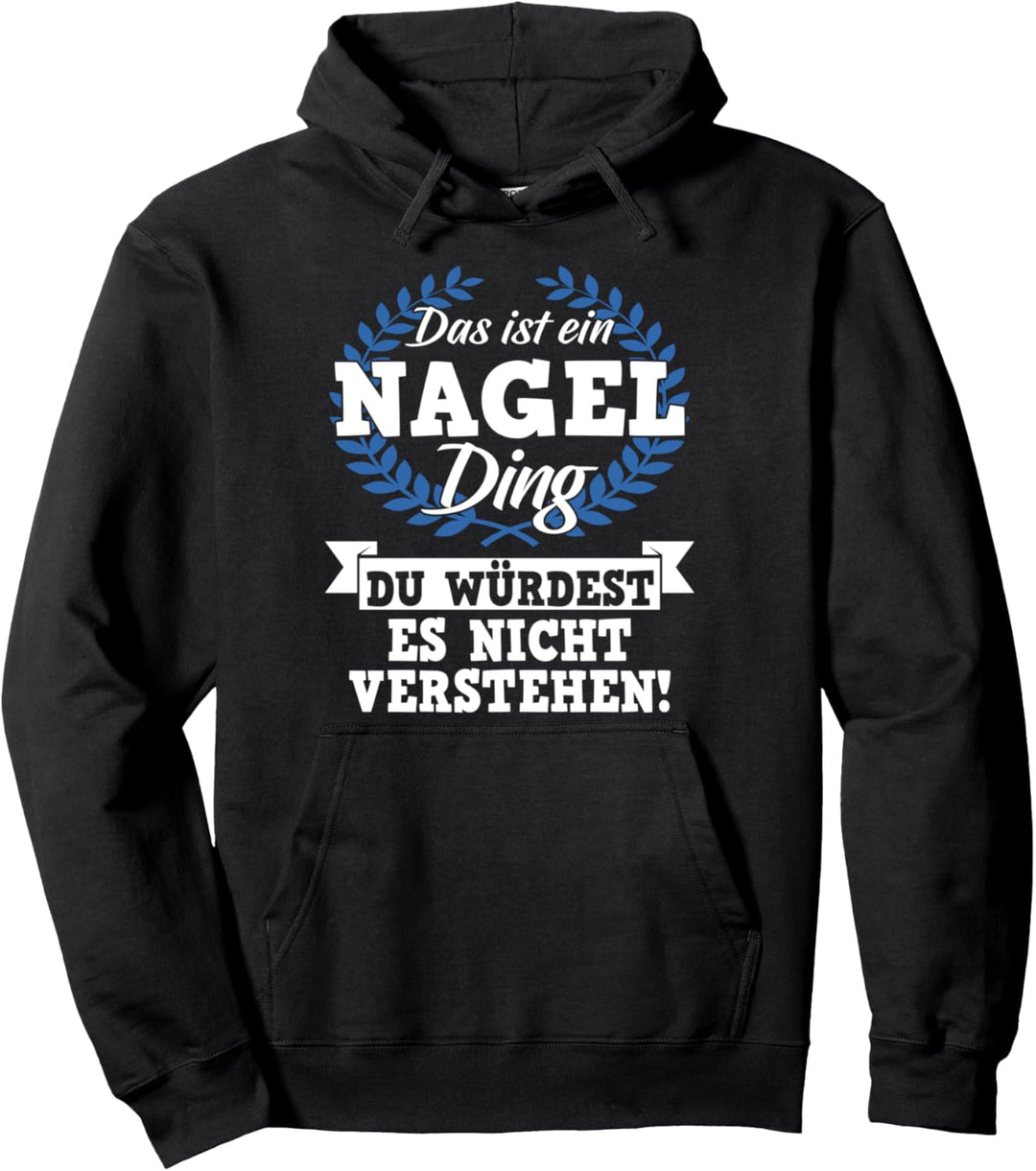 Das Ist Ein Nagel Ding Du Würdest Es Nicht Verstehen Pullover Hoodie