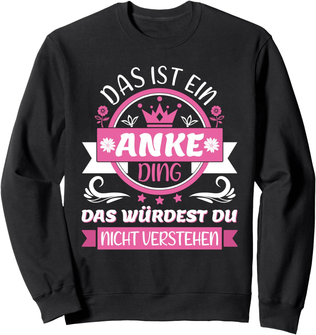 Anke Name Vorname Namenstag | Das ist ein Anke Ding Sweatshirt