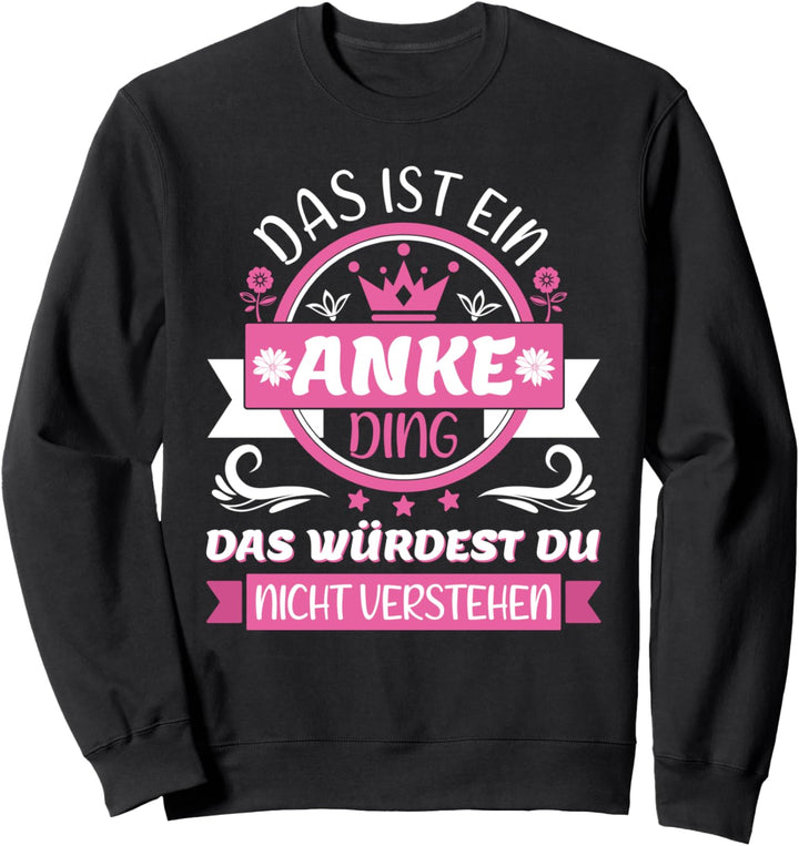 Anke Name Vorname Namenstag | Das ist ein Anke Ding Sweatshirt