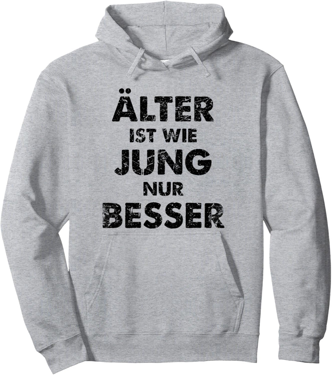 Älter Ist Wie Jung Nur Besser Pullover Hoodie