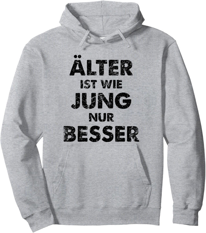 Älter Ist Wie Jung Nur Besser Pullover Hoodie