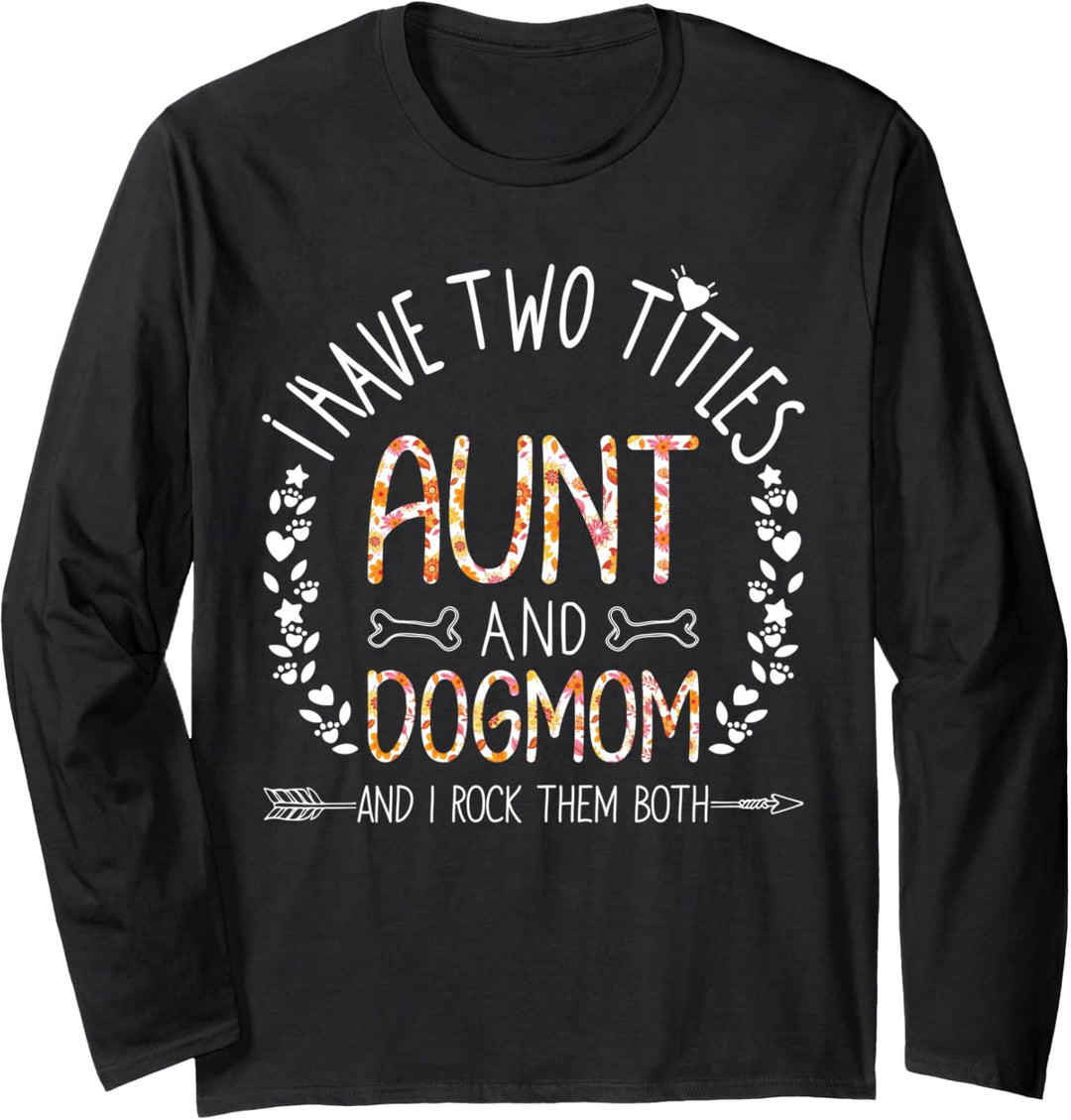 I Have Two Titles Aunt And Dog Mom Flower Funny Dog Lover Langarmshirt