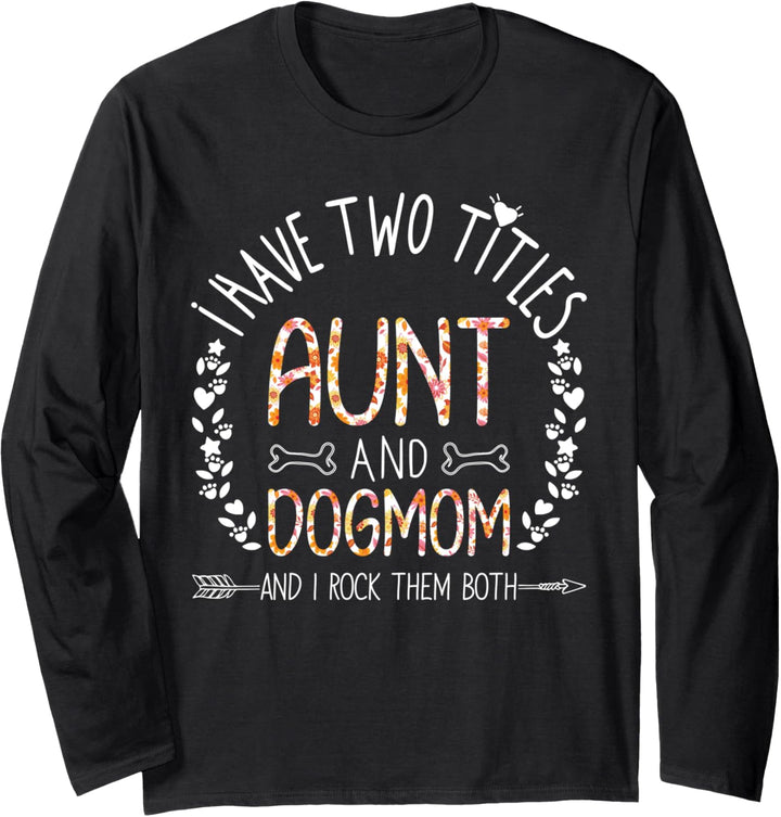 I Have Two Titles Aunt And Dog Mom Flower Funny Dog Lover Langarmshirt