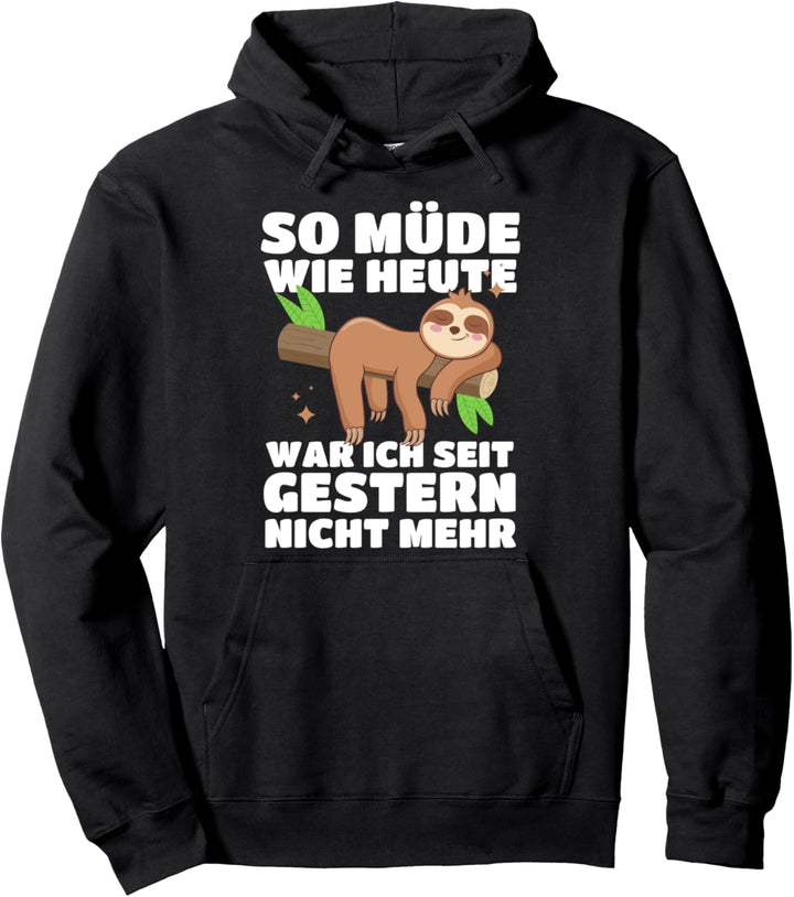 So Müde Wie Heute War Ich Seit Gestern Nicht Mehr | Faultier Pullover Hoodie