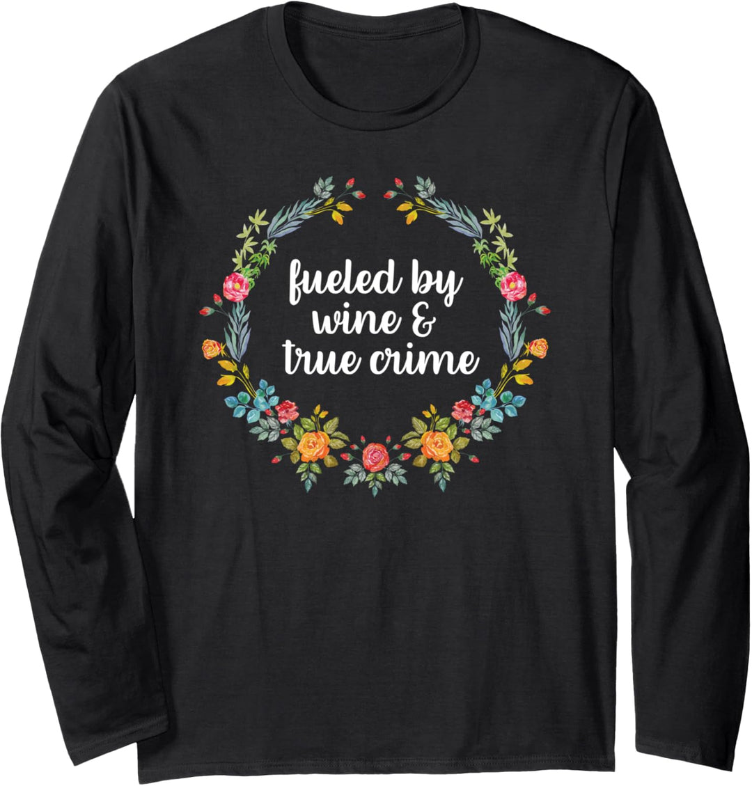 Fueled By Wine And True Crime Funny Wine Gifts Langarmshirt