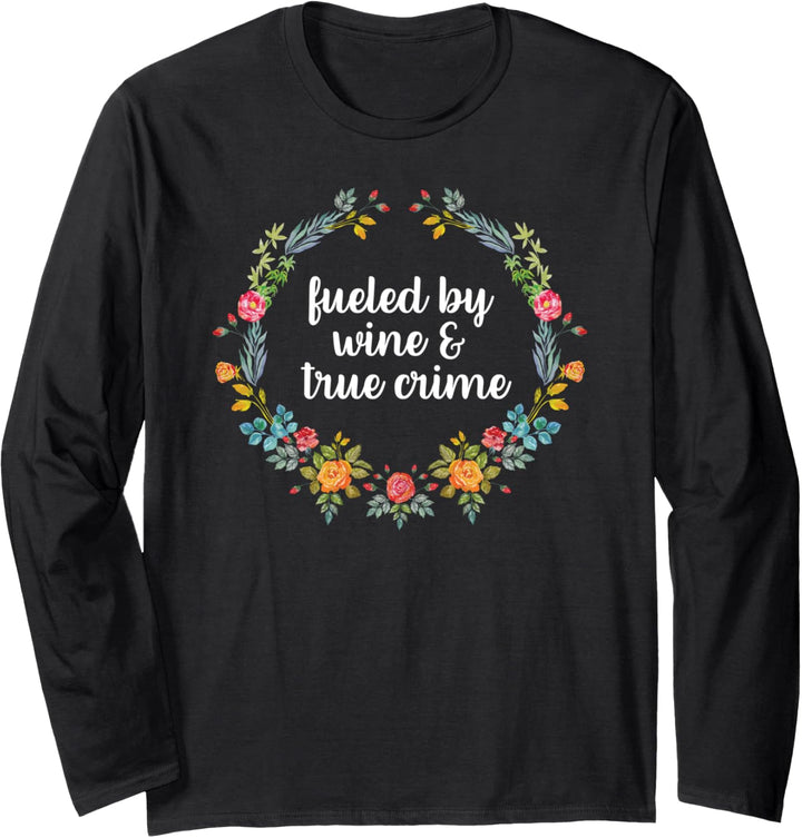 Fueled By Wine And True Crime Funny Wine Gifts Langarmshirt